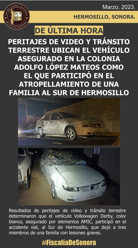  Peritajes de video y tránsito terrestre ubican el vehículo asegurado en la colonia Adolfo López Mateos como el que participó en el atropellamiento de una familia al sur de  Hermosillo.